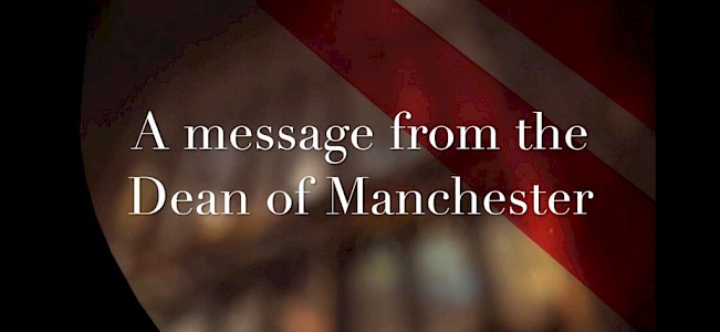 A Video Message from the Dean of Manchester